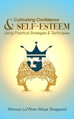 CULTIVATING CONFIDENCE & SELF-ESTEEM