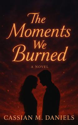 The Moments We Burned