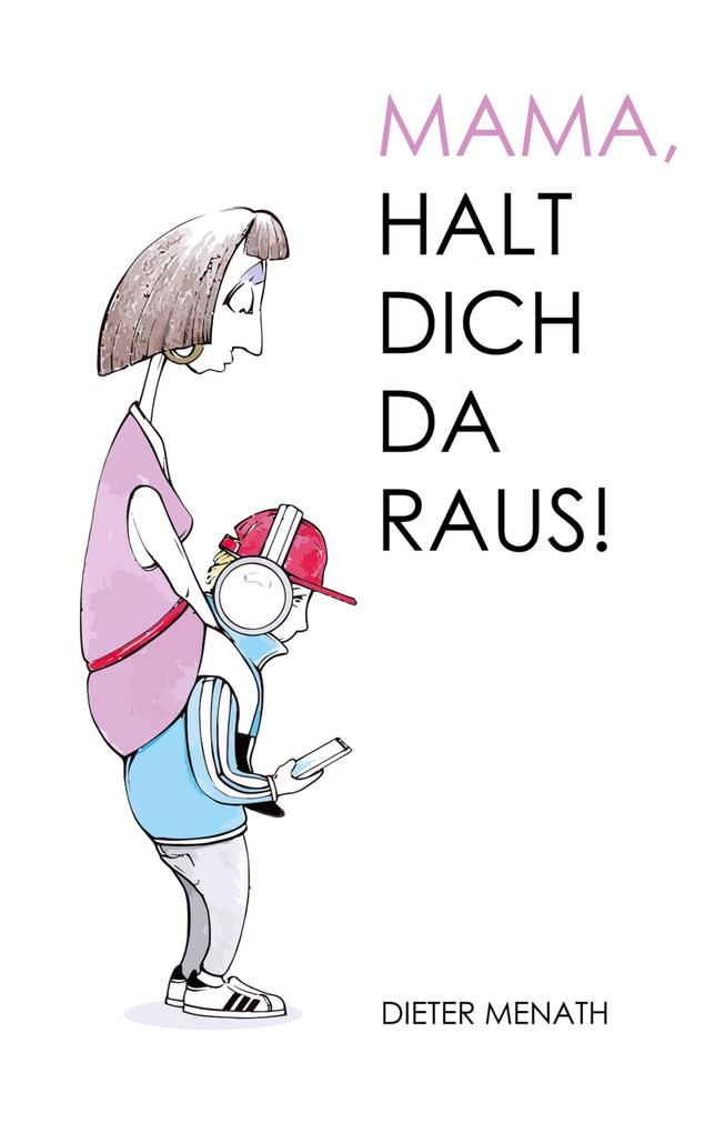 Mama halt dich da raus!