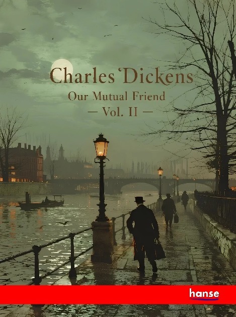 Our Mutual Friend - Vol. II