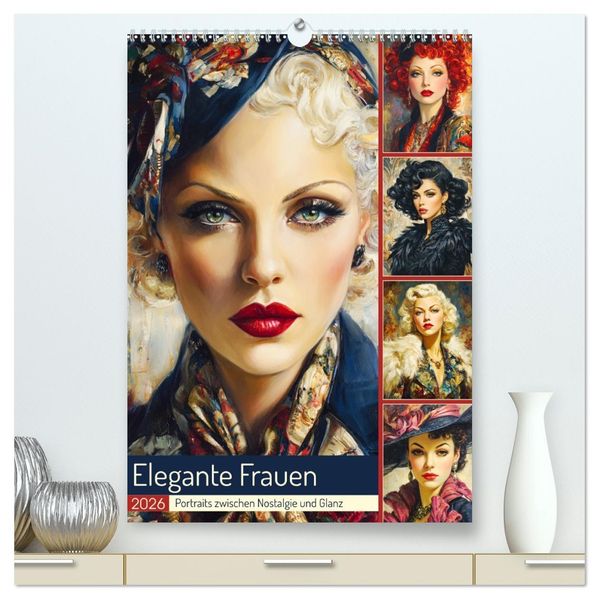 Elegante Frauen. Portraits zwischen Nostalgie und Glanz (hochwertiger Premium Wandkalender 2026 DIN A2 hoch) Kunstdruck in Hochglanz