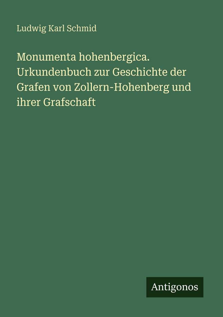 Monumenta hohenbergica. Urkundenbuch zur Geschichte der Grafen von Zollern-Hohenberg und ihrer Grafschaft