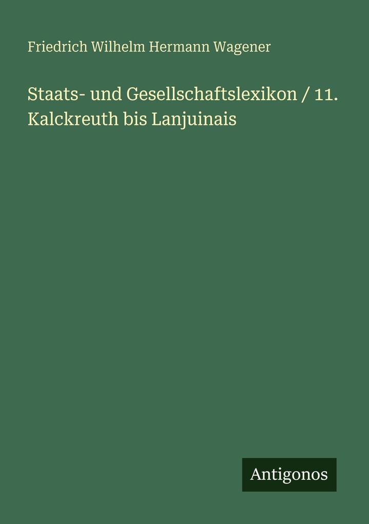 Staats- und Gesellschaftslexikon / 11. Kalckreuth bis Lanjuinais
