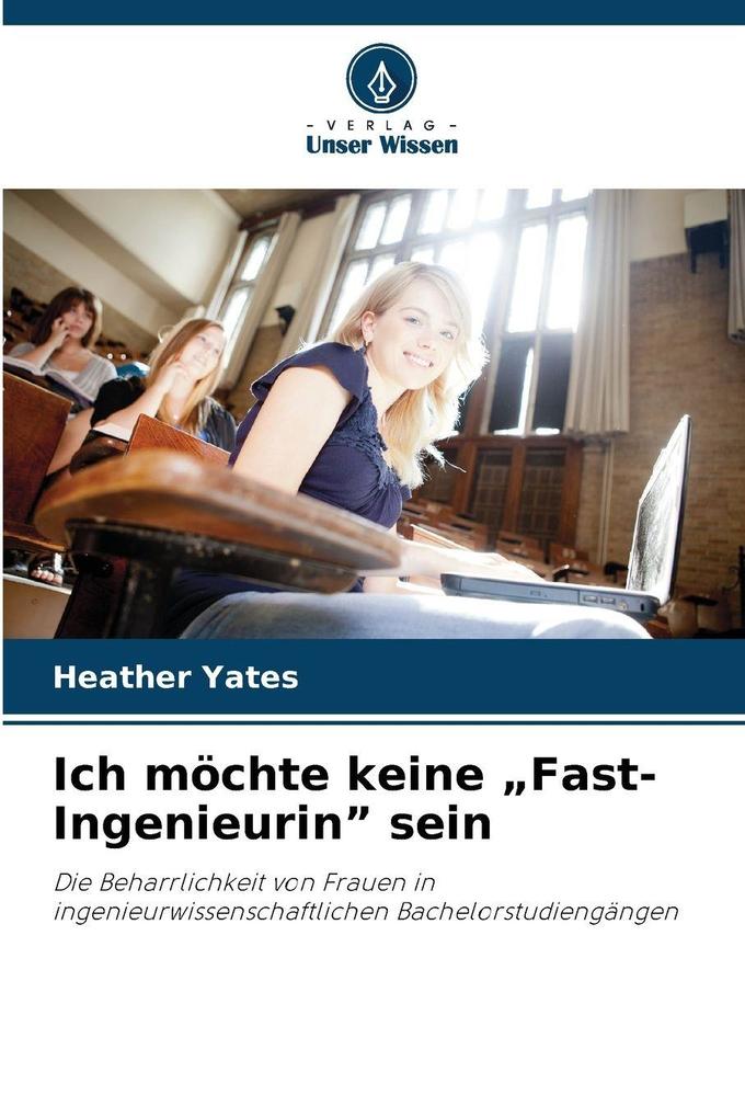 Ich möchte keine 'Fast-Ingenieurin' sein