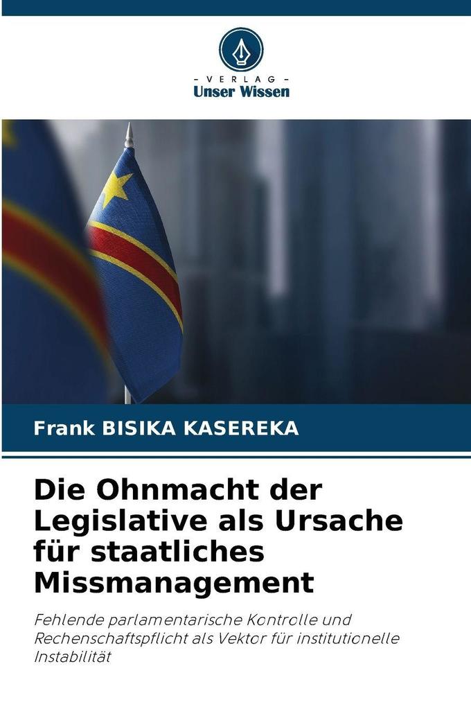 Die Ohnmacht der Legislative als Ursache für staatliches Missmanagement