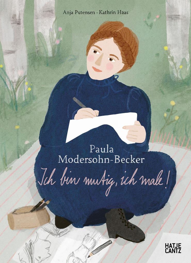 Paula Modersohn-Becker - Ich bin mutig ich male | Kinderbuch über Kunst Mut & Selbstvertrauen ab 8 Jahren