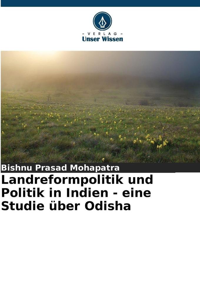 Landreformpolitik und Politik in Indien - eine Studie über Odisha