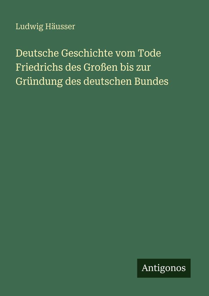 Deutsche Geschichte vom Tode Friedrichs des Großen bis zur Gründung des deutschen Bundes