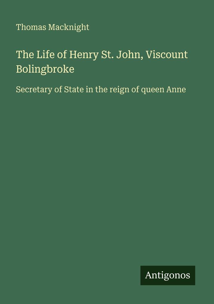 The Life of Henry St. John Viscount Bolingbroke