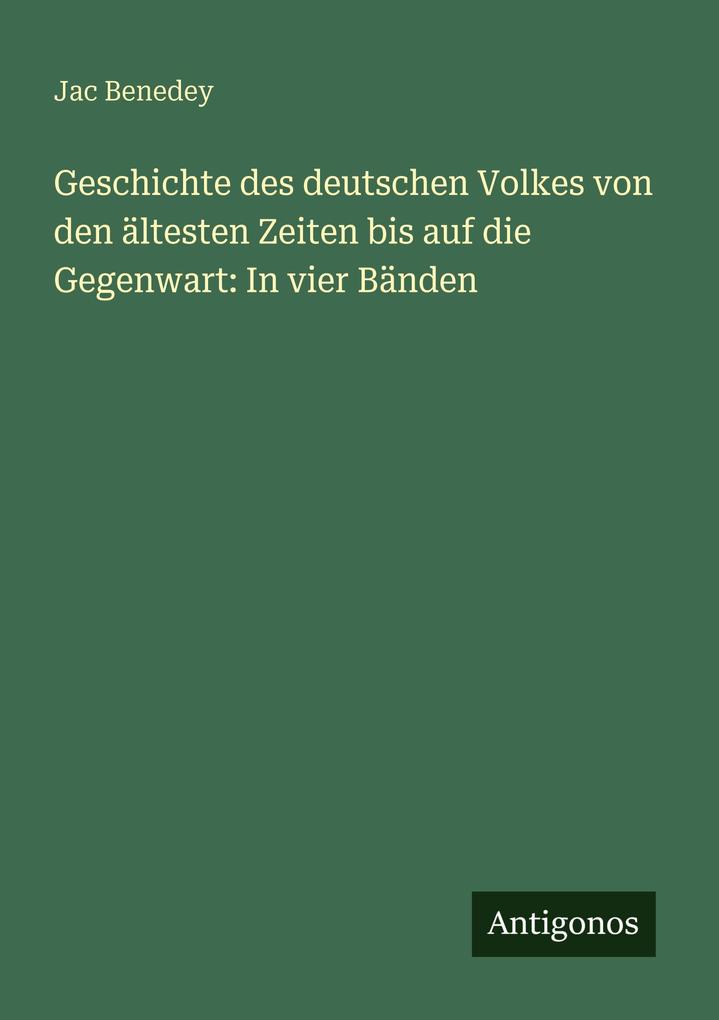 Geschichte des deutschen Volkes von den ältesten Zeiten bis auf die Gegenwart: In vier Bänden