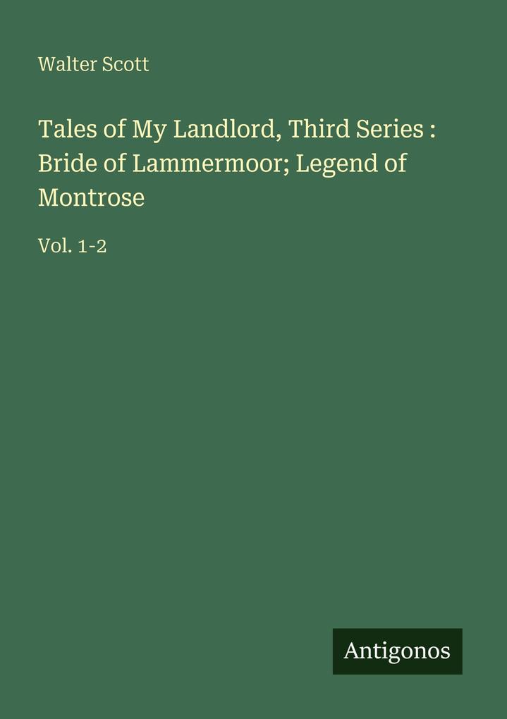 Tales of My Landlord Third Series : Bride of Lammermoor; Legend of Montrose