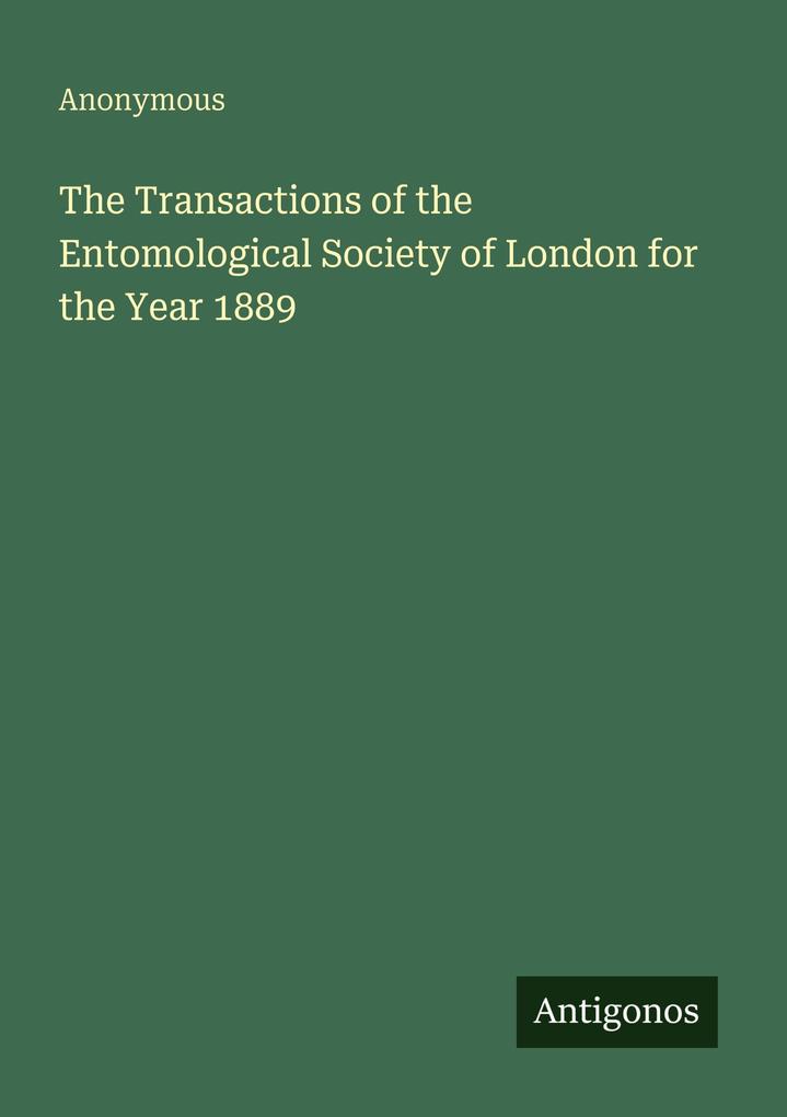 The Transactions of the Entomological Society of London for the Year 1889