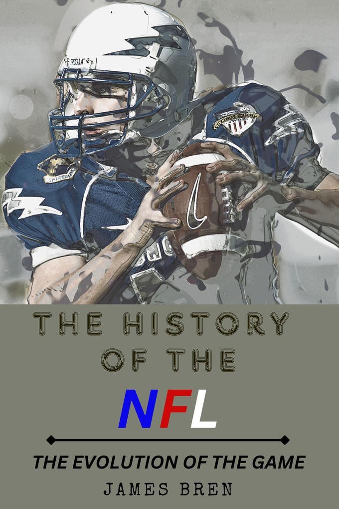The History of the NFL The Evolution of the Game