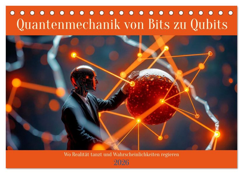 Quantenmechanik von Bits zu Qubits (Tischkalender 2026 DIN A5 quer) CALVENDO Monatskalender