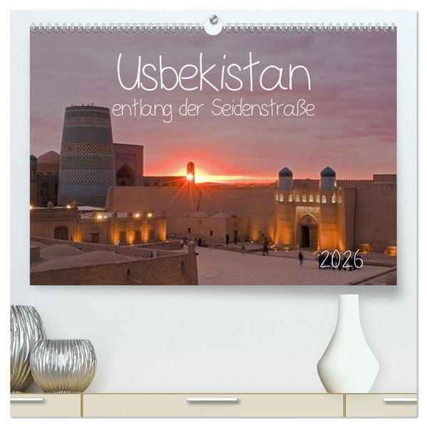Usbekistan entlang der Seidenstraße (hochwertiger Premium Wandkalender 2026 DIN A2 quer) Kunstdruck in Hochglanz