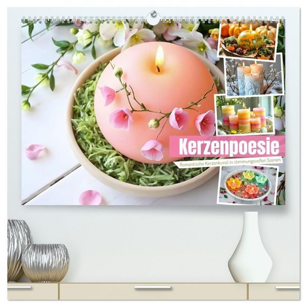 Kerzenpoesie - Romantische Kerzenkunst in stimmungsvollen Szenen (hochwertiger Premium Wandkalender 2026 DIN A2 quer) Kunstdruck in Hochglanz