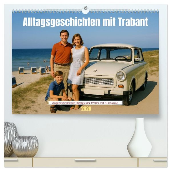 Alltagsgeschichten mit Trabant (hochwertiger Premium Wandkalender 2026 DIN A2 quer) Kunstdruck in Hochglanz