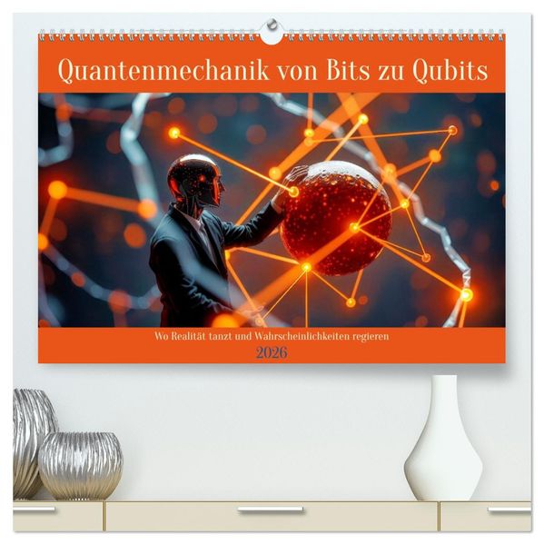 Quantenmechanik von Bits zu Qubits (hochwertiger Premium Wandkalender 2026 DIN A2 quer) Kunstdruck in Hochglanz