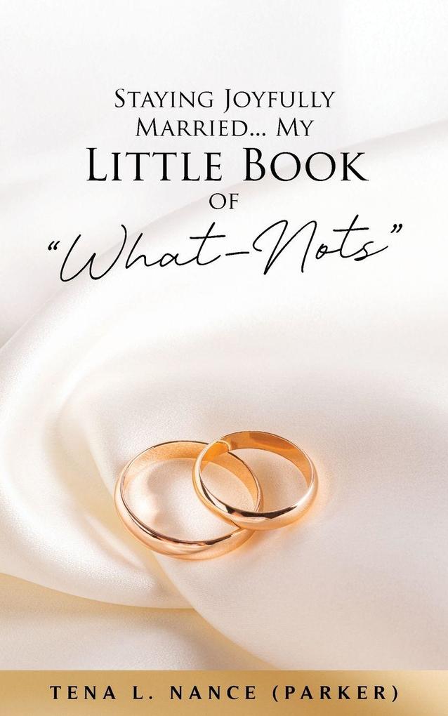 Staying Joyfully Married...My Little Book of 'What-Nots'