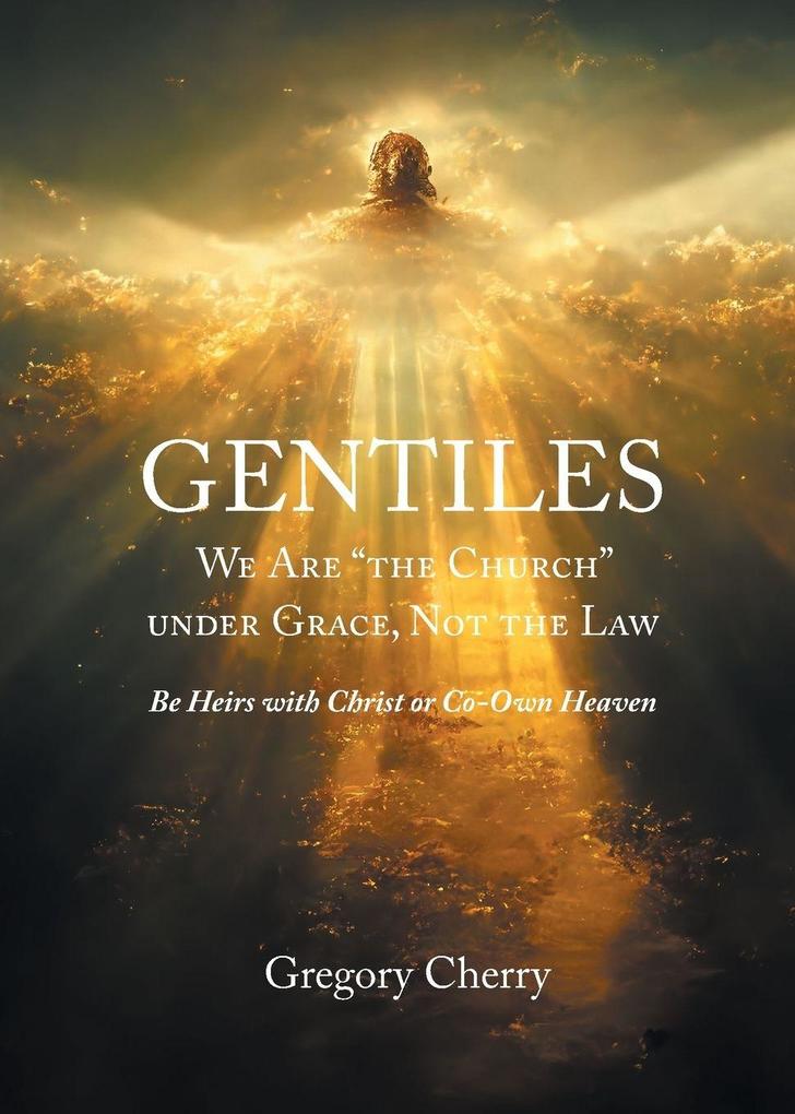 Gentiles We Are 'The Church' Under Grace Not the Law