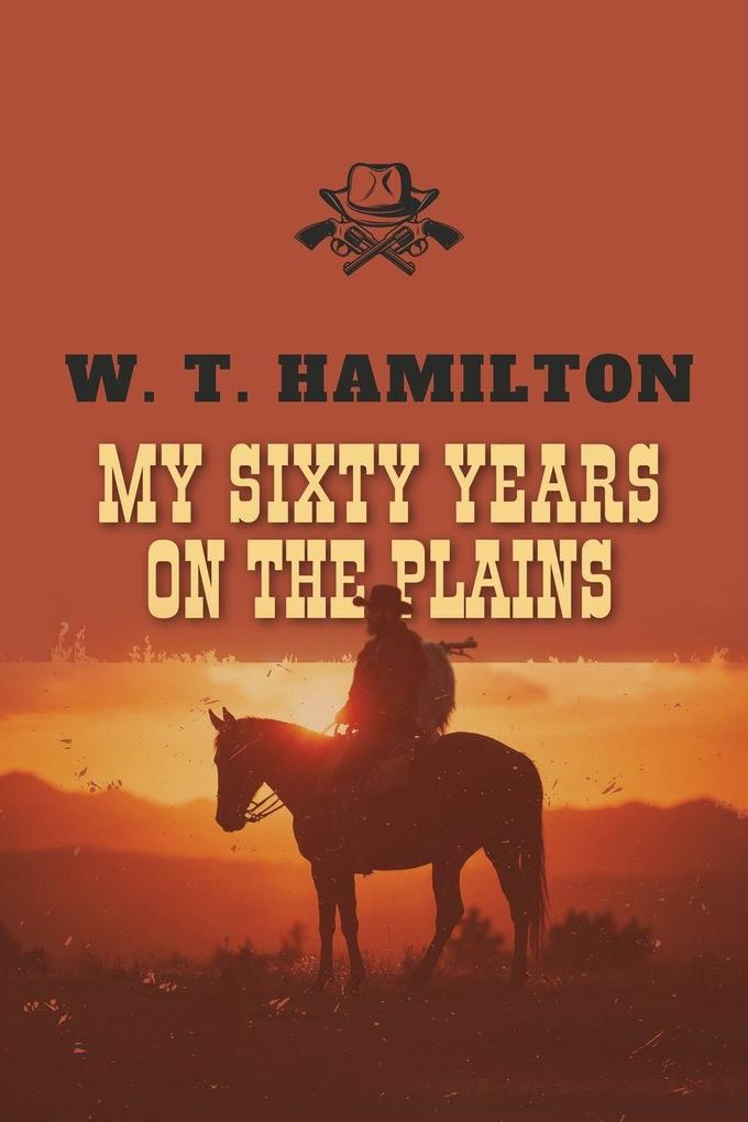 My Sixty Years on the Plains