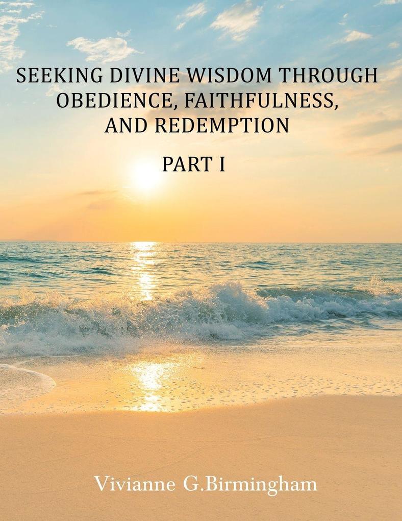 Seeking Divine Wisdom through Obedience Faithfulness and Redemption