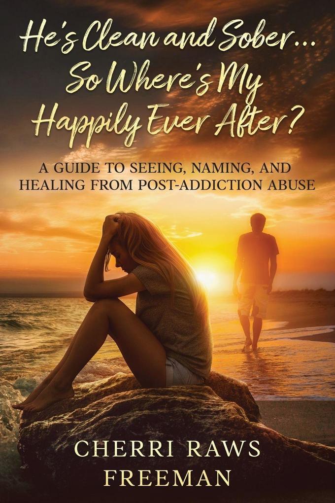 He's Clean and Sober...So Where's My Happily Ever After?