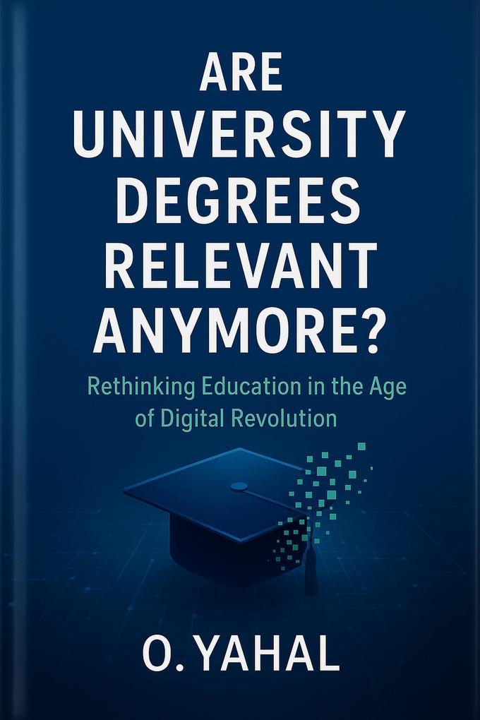 Are University Degrees Relevant Anymore? Rethinking Education in the Age of Digital Revolution