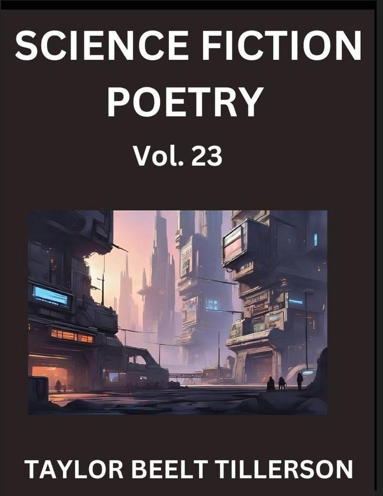 Science Fiction Poetry (Volume 23)- SciFi Fantasy and Speculative Poetry Discover Chronicles of the Sci-fi Stellar Verse Echoes of the Void and Nebula Narrative Anthology