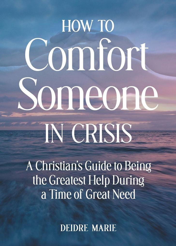 How to Comfort Someone in Crisis