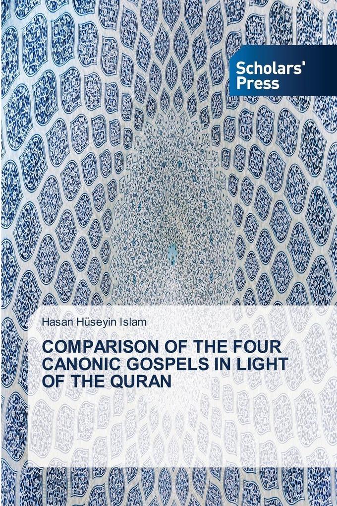 COMPARISON OF THE FOUR CANONIC GOSPELS IN LIGHT OF THE QURAN