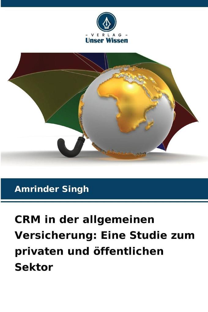 CRM in der allgemeinen Versicherung: Eine Studie zum privaten und öffentlichen Sektor