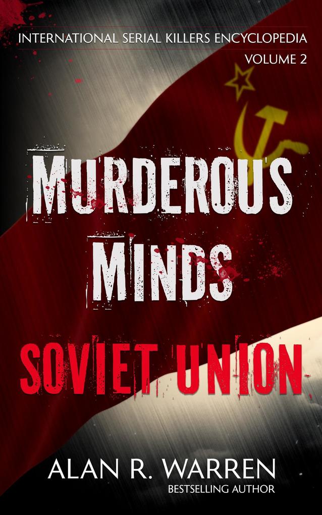 Murderous Minds Soviet Union (International Serial Killers Encyclopedia #2)