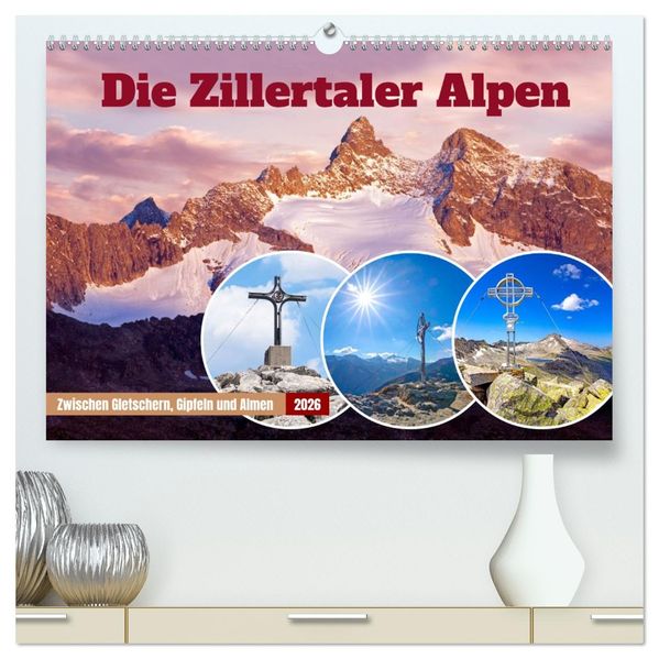 Die Zillertaler Alpen (hochwertiger Premium Wandkalender 2026 DIN A2 quer) Kunstdruck in Hochglanz