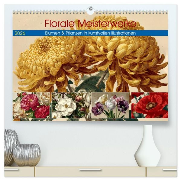 Florale Meisterwerke (hochwertiger Premium Wandkalender 2026 DIN A2 quer) Kunstdruck in Hochglanz