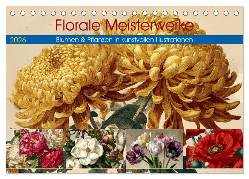 Florale Meisterwerke (Tischkalender 2026 DIN A5 quer) CALVENDO Monatskalender