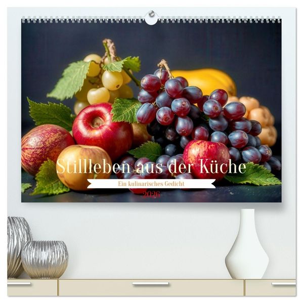 Stillleben aus der Küche (hochwertiger Premium Wandkalender 2026 DIN A2 quer) Kunstdruck in Hochglanz