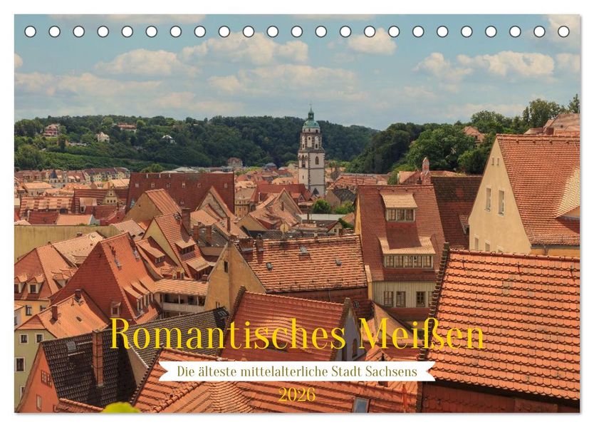 Romantisches Meißen - Die älteste mittelalterliche Stadt Sachsens (Tischkalender 2026 DIN A5 quer) CALVENDO Monatskalender