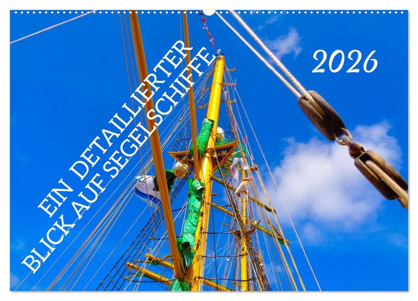 Ein detaillierter Blick auf Segelschiffe (Wandkalender 2026 DIN A2 quer) CALVENDO Monatskalender