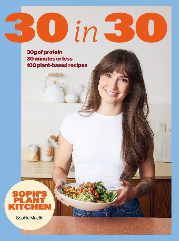 Hodder And Stoughton Ltd. Soph's Plant Kitchen 30 In 30, 30g Of Protein 30 Minutes Or Less