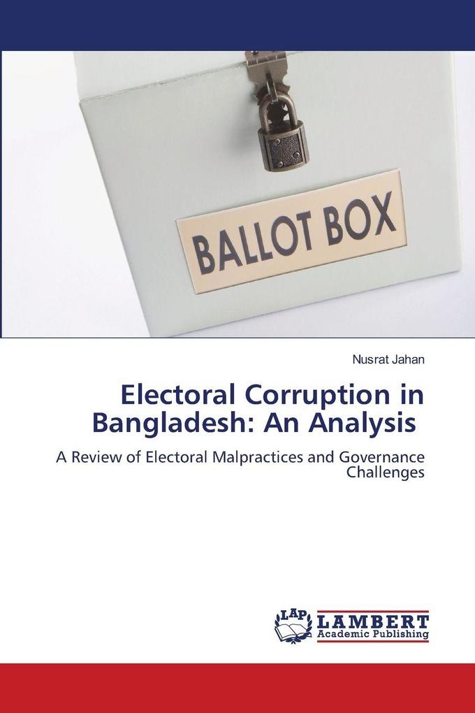 Electoral Corruption in Bangladesh: An Analysis