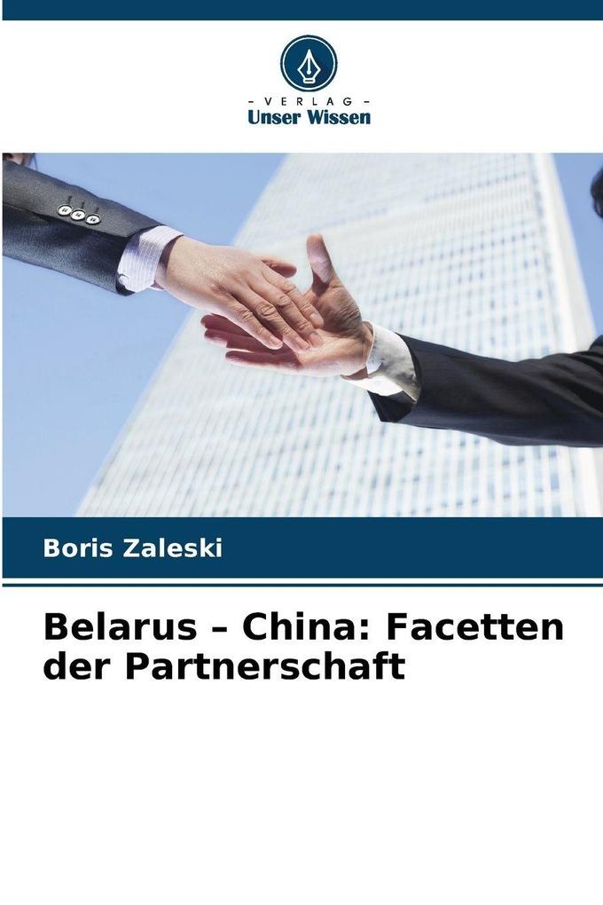 Belarus - China: Facetten der Partnerschaft