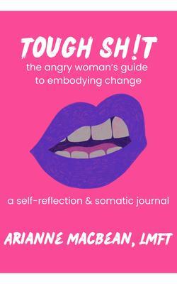 Tough Shit: The angry woman's guide to embodying change