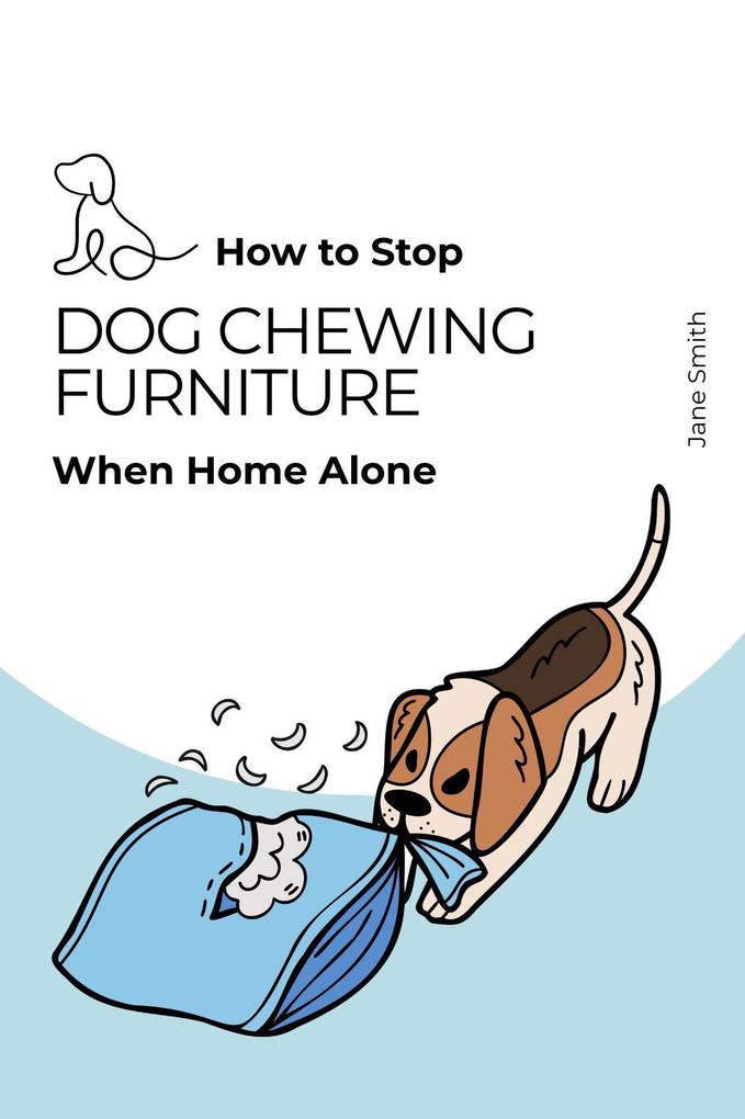 Guide - How to Stop Dog Chewing Furniture When Home Alone