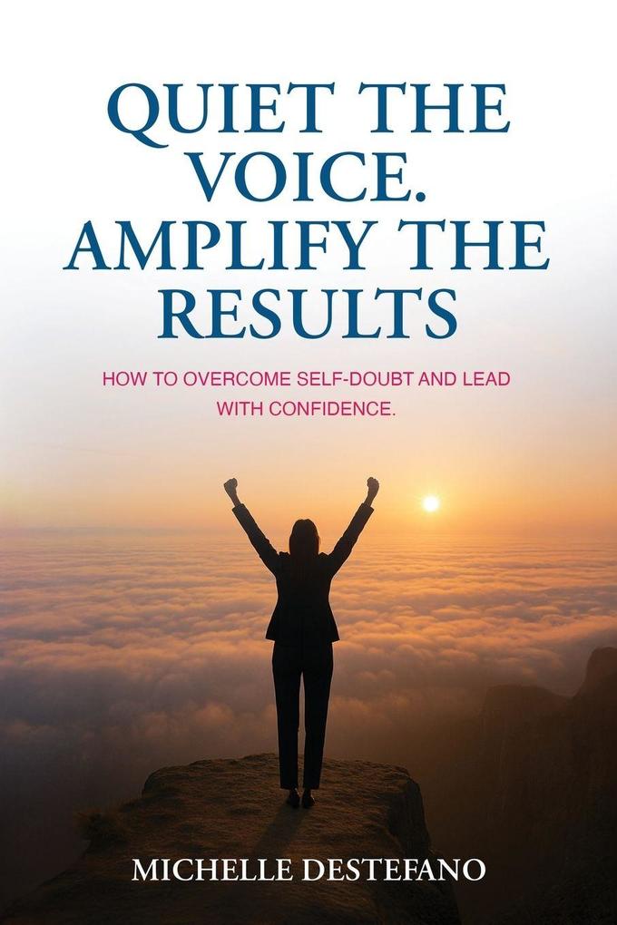 Quiet the Voice. Amplify the Results