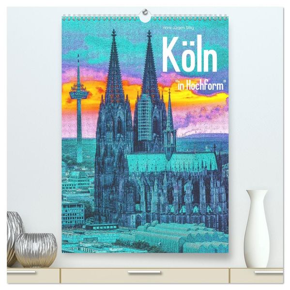 Köln 'in Hochform' (hochwertiger Premium Wandkalender 2026 DIN A2 hoch) Kunstdruck in Hochglanz