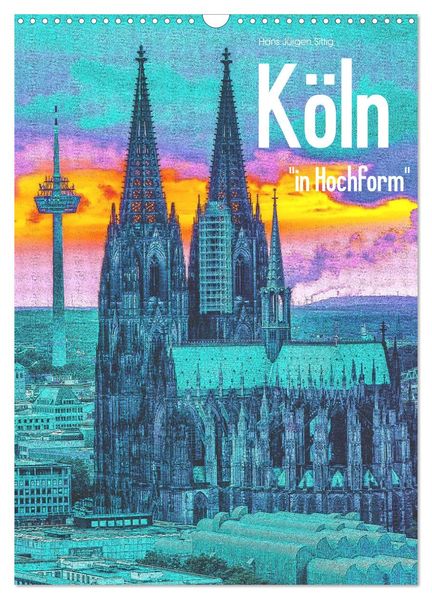 Köln 'in Hochform' (Wandkalender 2026 DIN A3 hoch) CALVENDO Monatskalender