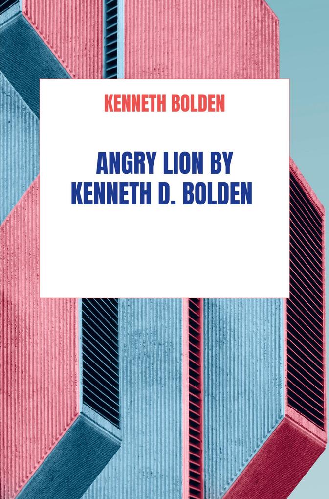 Angry Lion By Kenneth D. Bolden