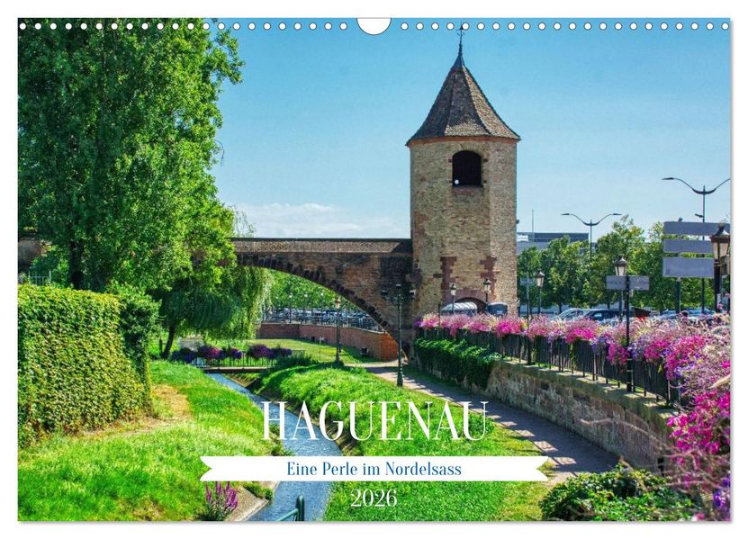 Haguenau - eine Perle im Nordelsass (Wandkalender 2026 DIN A3 quer) CALVENDO Monatskalender