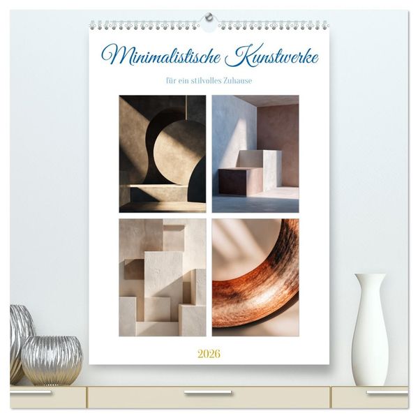 Minimalistische Kunstwerke (hochwertiger Premium Wandkalender 2026 DIN A2 hoch) Kunstdruck in Hochglanz